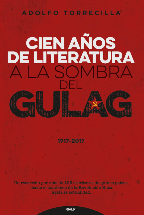  CIEN AÑOS DE LITERATURA A LA SOMBRA DEL GULAG (1917-2017) 