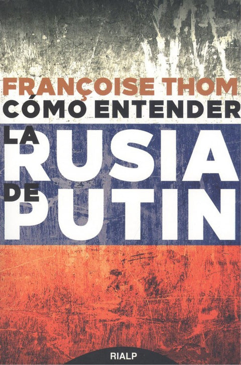  CÓMO ENTENDER LA RUSIA DE PUTIN 