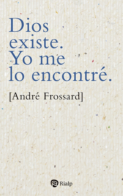  Dios existe. Yo me lo encontré. 
