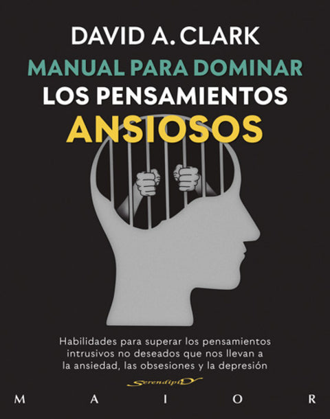  Manual para dominar los pensamientos ansiosos. Habilidades para superar los pensamientos intrusivos no deseados que nos llevan a la ansiedad, las obsesiones y l 