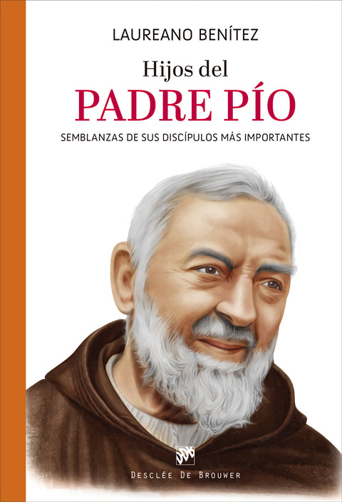  Hijos del Padre Pío. Semblanzas de sus discípulos más importantes 