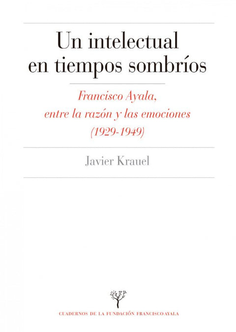  INTELECTUAL EN TIEMPOS SOMBRIOS:FRANCISCO AYALA ENTRE RAZON 