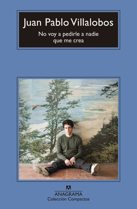  No voy a pedirle a nadie que me crea 
