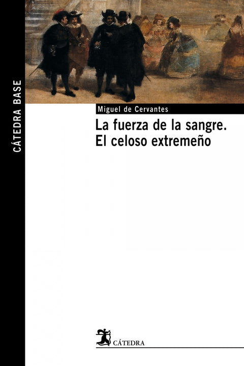  La fuerza de la sangre;El celoso extremeño 