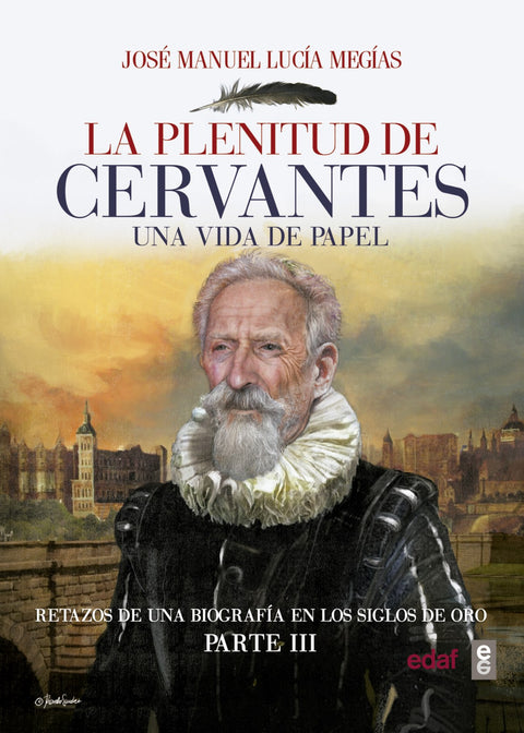  LA PLENITUD DE CERVANTES. UNA VIDA DE PAPEL 