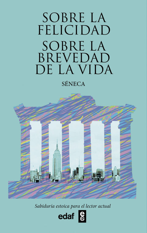  Sobre la felicidad. Sobre la brevedad de la vida 