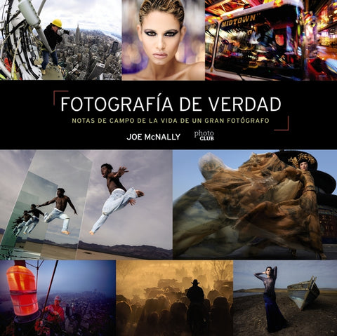  Fotografía de verdad. Notas de campo de la vida de un gran fotógrafo 