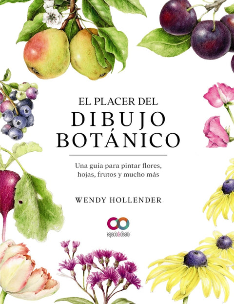  El placer del dibujo botánico. Una guía para pintar flores, hojas, frutos y mucho más 