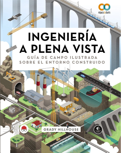  Ingeniería a plena vista. Guía de campo ilustrada sobre el entorno construido 