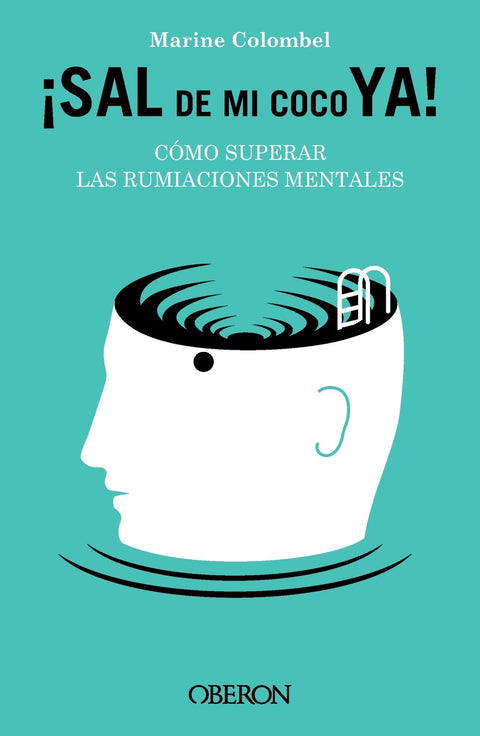  Sal de mi coco ya. Cómo superar las rumiaciones mentales 
