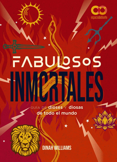  Fabulosos Inmortales. Una guía de dioses y diosas de todo el mundo 