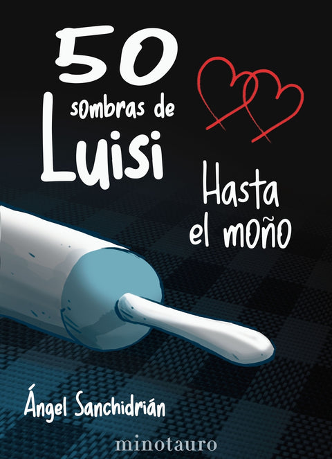  50 sombras de Luisi. Hasta el moño 