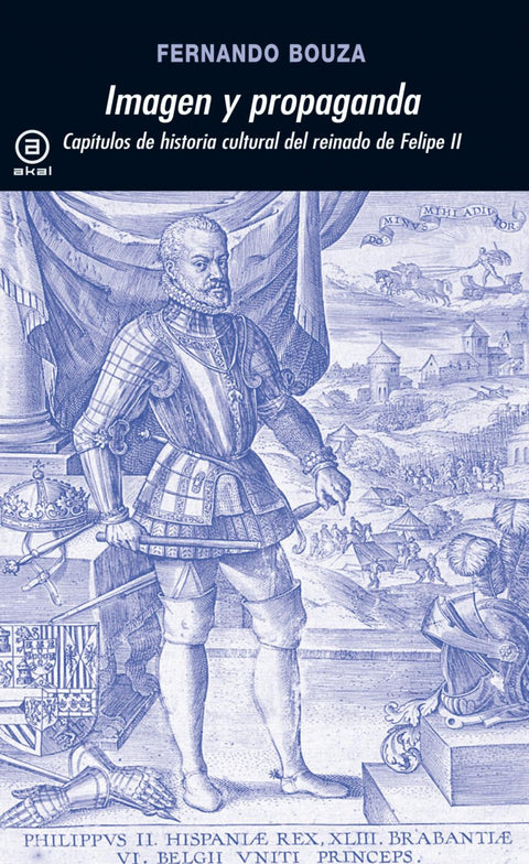  Imagen y propaganda:capítulos de la historia cultural del reinado de Felipe II 