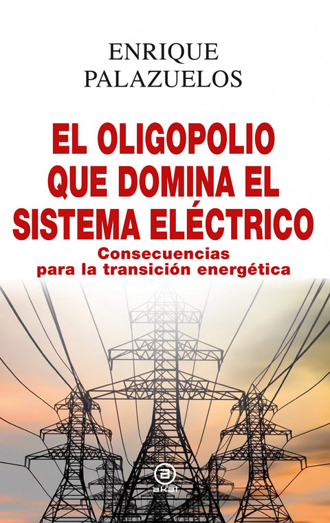  EL OLIGOPOLIO QUE DOMINA EL SISTEMA ELÉCTRICO 