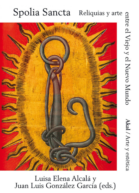  SPOLIA SANCTA. RELIQUIAS Y ARTE ENTRE EL VIEJO Y EL NUEVO MUNDO 