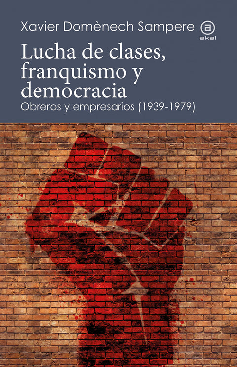  LUCHA DE CLASES, FRANQUISMO Y DEMOCRACIA. OBREROS Y EMPRESARIOS (1939-1979) 