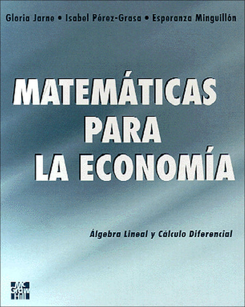  MATEMATICAS PARA ECONOMIA.ALGEBRA LINEAL Y CALCULO DIFERENCI 