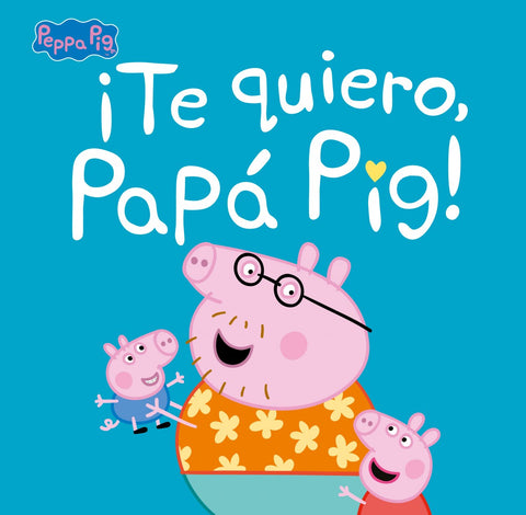  ¡Te quiero, Papá Pig! (Un cuento de Peppa Pig) 