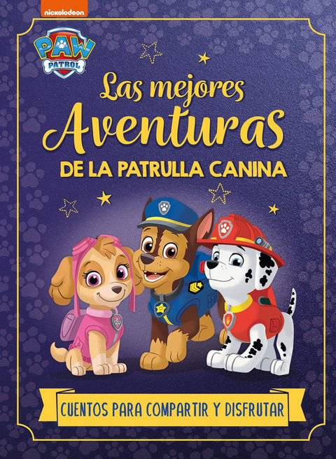 LAS MEJORES AVENTURAS DE LA PATRULLA CANINA. CUENTOS PARA COMPARTIR Y DISFRUTAR 