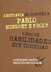  ¿ENTOAVIA NO CONOCES A PABLO MINGUET E YROL? 