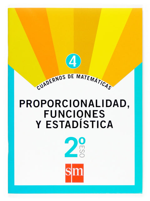  Cuaderno de matemáticas 4. 2ºESO Proporcionalidad, funciones y estadística 