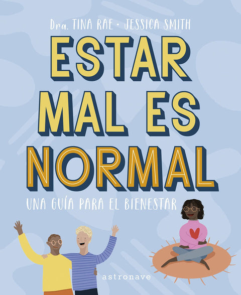  ESTAR MAL ES NORMAL. UNA GUÍA PARA EL BIENESTAR 