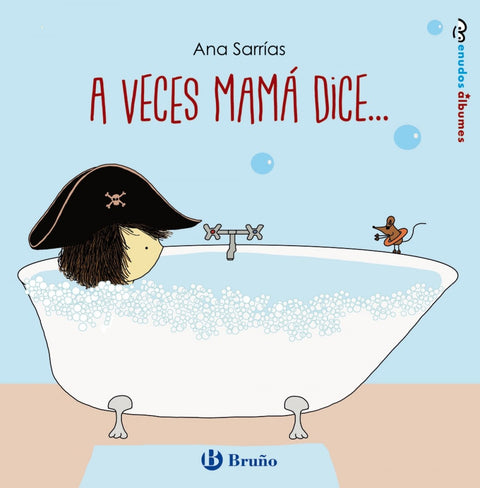  A VECES MAMÁ DICE... 