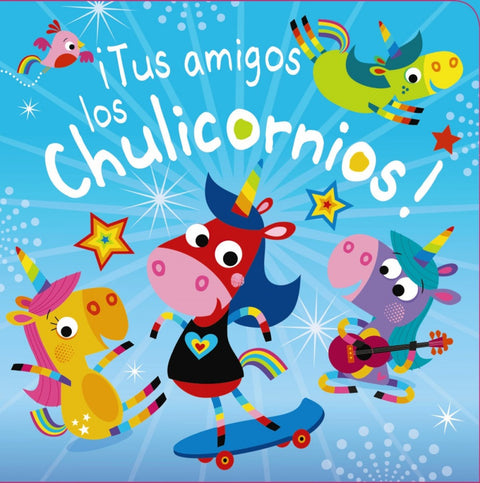  ¡TUS AMIGOS LOS CHULICORNIOS! 