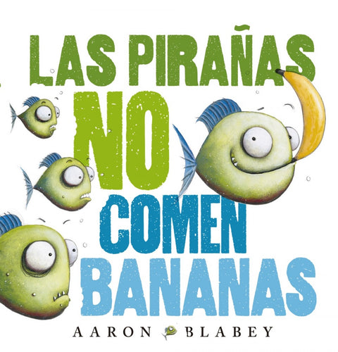  LAS PIRAÑAS NO COMEN BANANAS 