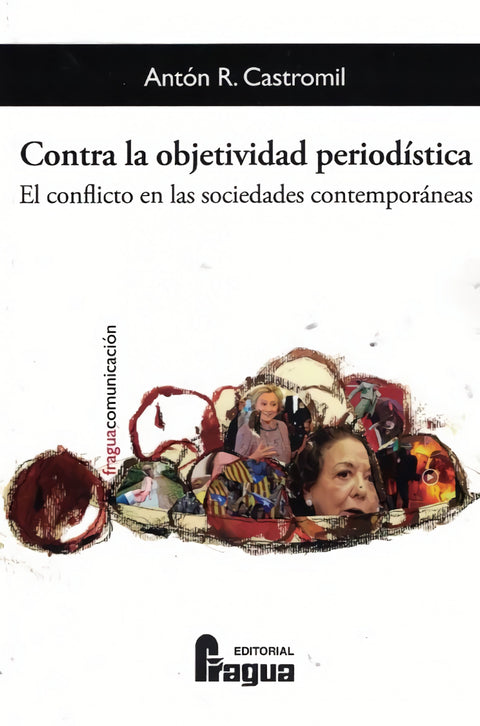  Contra la objetividad periodística: el conflicto en las sociedades contemporáneas. 