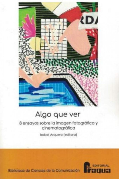  Algo que ver. 8 ensayos sobre la imagen fotográfica y cinematográfica. 