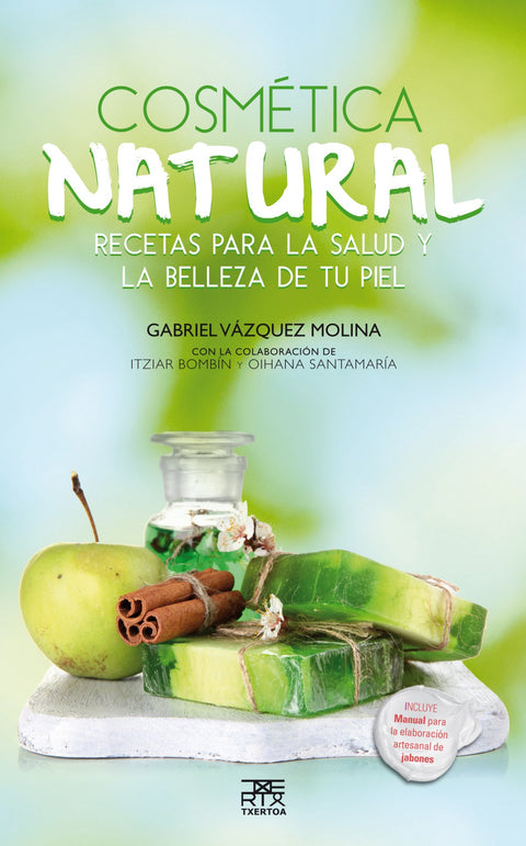  Cosmética natural. Recetas para salud y la belleza de tu piel 