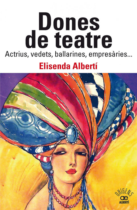  Dones de teatre. Actrius,vedets, ballarines, empresàries... 