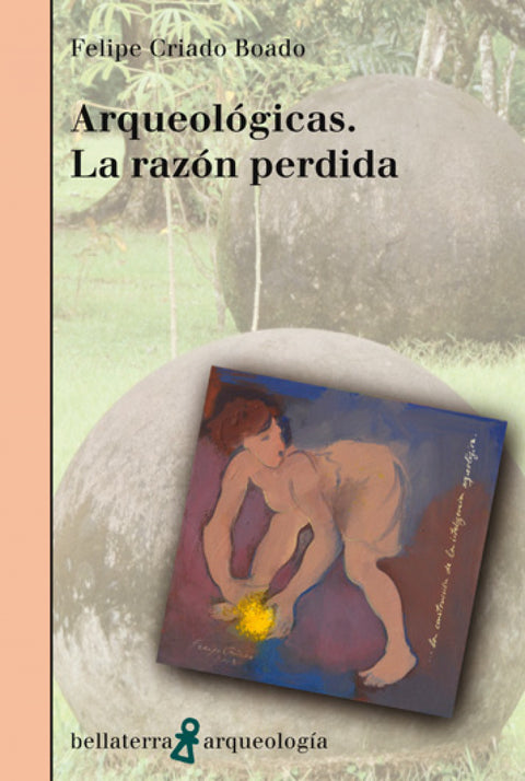  ARQUEOLOGICAS. LA RAZON PERDIDA -Felipe Criado Boado [AR 46] 