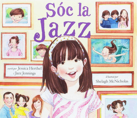  SOC LA JAZZ - Jessica Herthel y Jazz Jennings, Ilustrado por Shelag McNicholas 