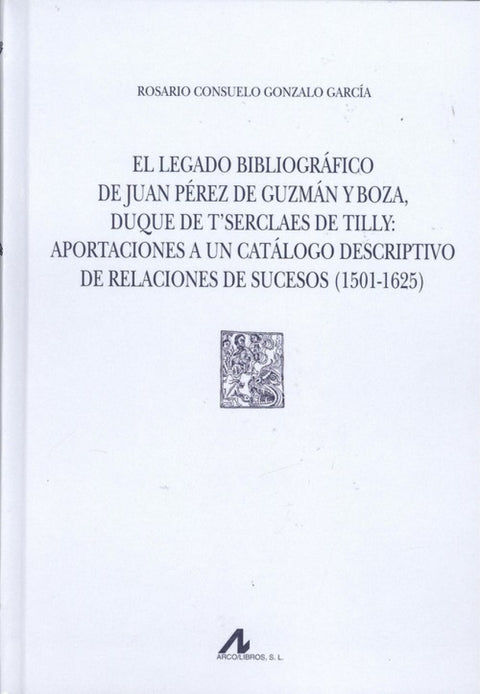  EL LEGADO BIBLIOGRÁFICO DE JUAN PÉREZ DE GUZMÁN Y BOZA, DUQUE DE T'SERCLAES DE TILLY 