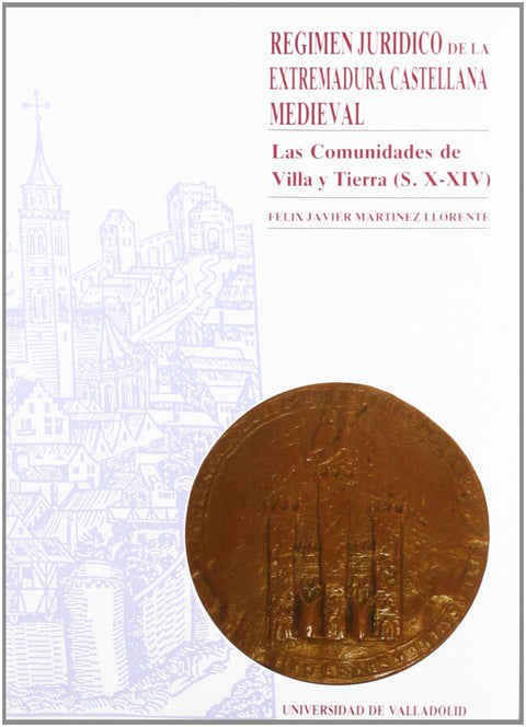  Régimen Jurídico De La Extremadura Castellana Medieval. Las Comunidades De Villa Y Tierra (s. X-xiv) 