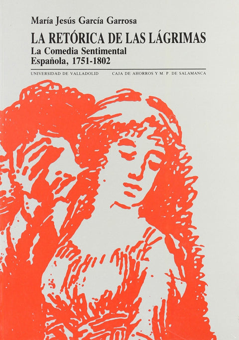  Retórica De Las Lágrimas, La. La Comedia Sentimental Española. 1751-1802 