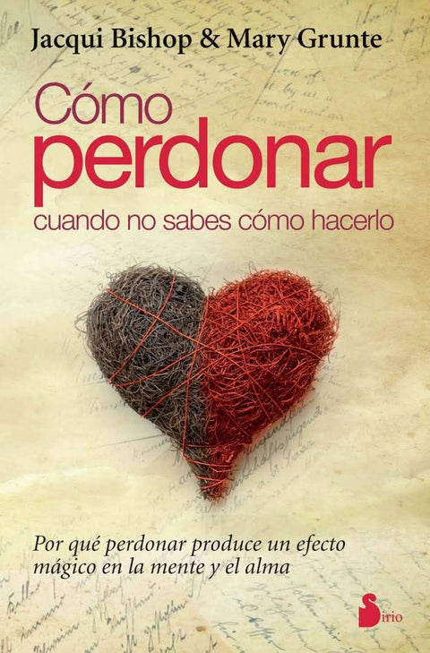  Cómo perdonar cuando no sabes cómo hacerlo 