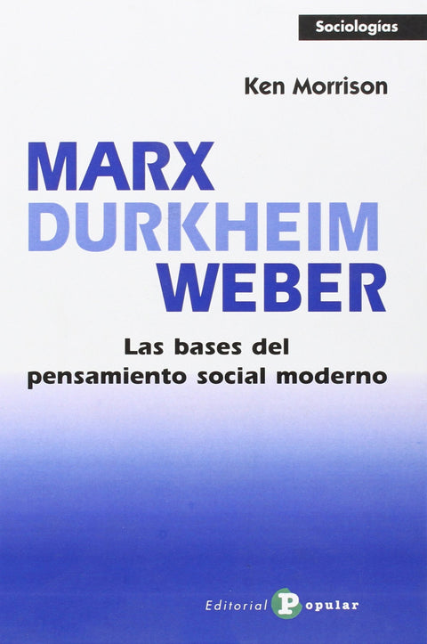  Marx, Durkheim, Weber. Bases pensamiento social moderno 
