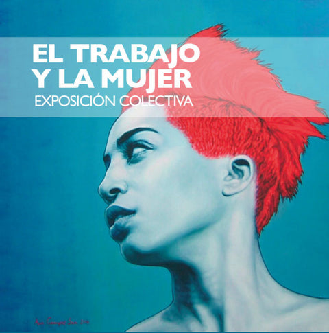  El trabajo y la mujer. Exposición colectiva 