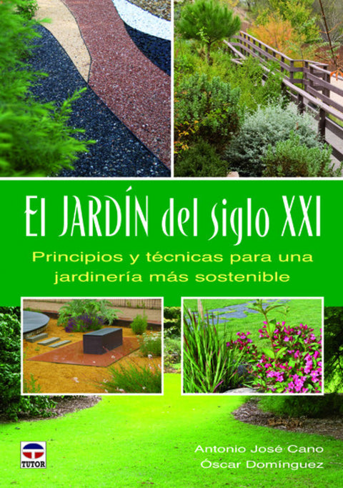  El jardin del siglo XXI. Principios y tecnicas para una jardineria mas sostenible 