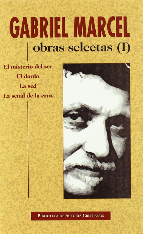  Obras selectas de Gabriel Marcel. I: El misterio del ser. El dardo. La sed. La s 