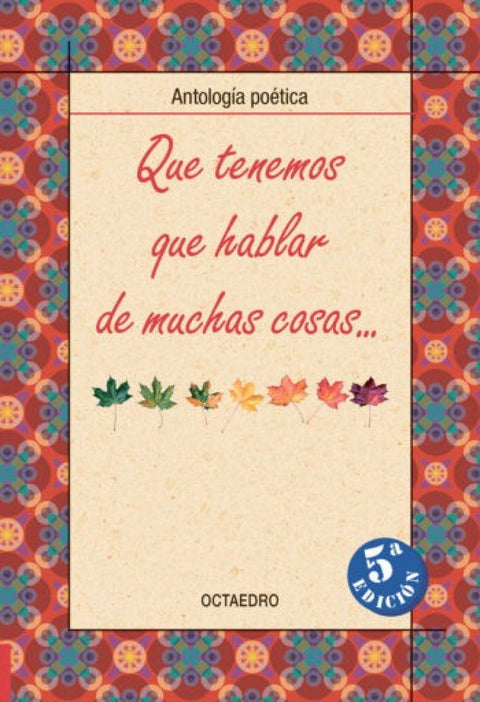  QUE TENEMOS QUE HABLAR DE MUCHAS COSAS (ANTOLOGIA POETICA) 