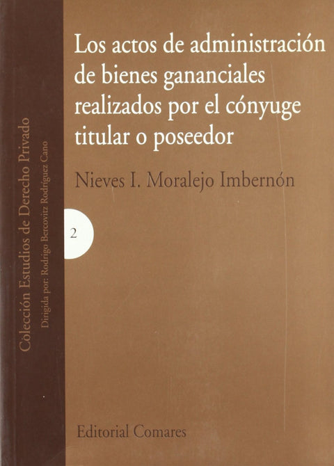  Los actos de administración de bienes gananciales realizados por el cónyuge titular o poseedor 