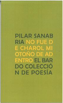  NO FUE DE CHAROL MI OTOÑO DE ADENTRO 
