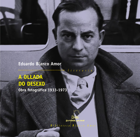  A ollada do desexo. Obra fotográfica 1933-1973 