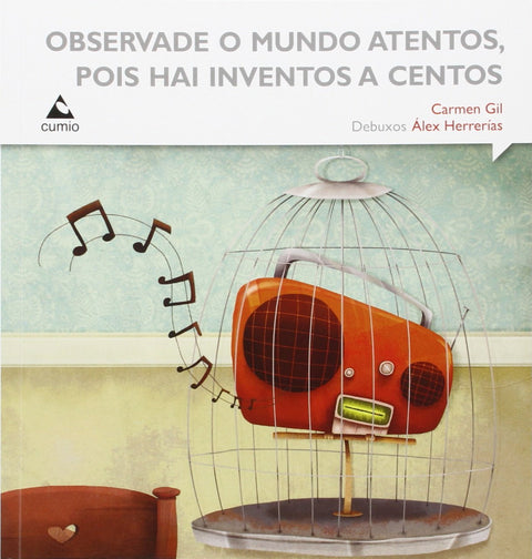  Observade o mundo atentos, pois hai inventos a centos. 