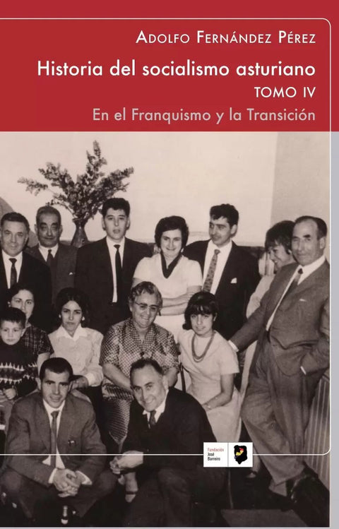  HISTPRIA DEL SOCIALISMO ASTURIANO. TOMO IV . En el Franquismo y en la 