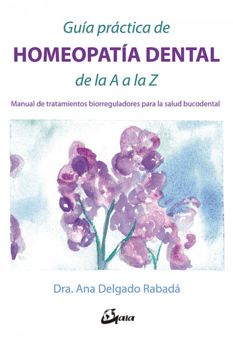  GUÍA PRÁCTICA DE HOMEOPATÍA DENTAL DE LA A A LA Z 